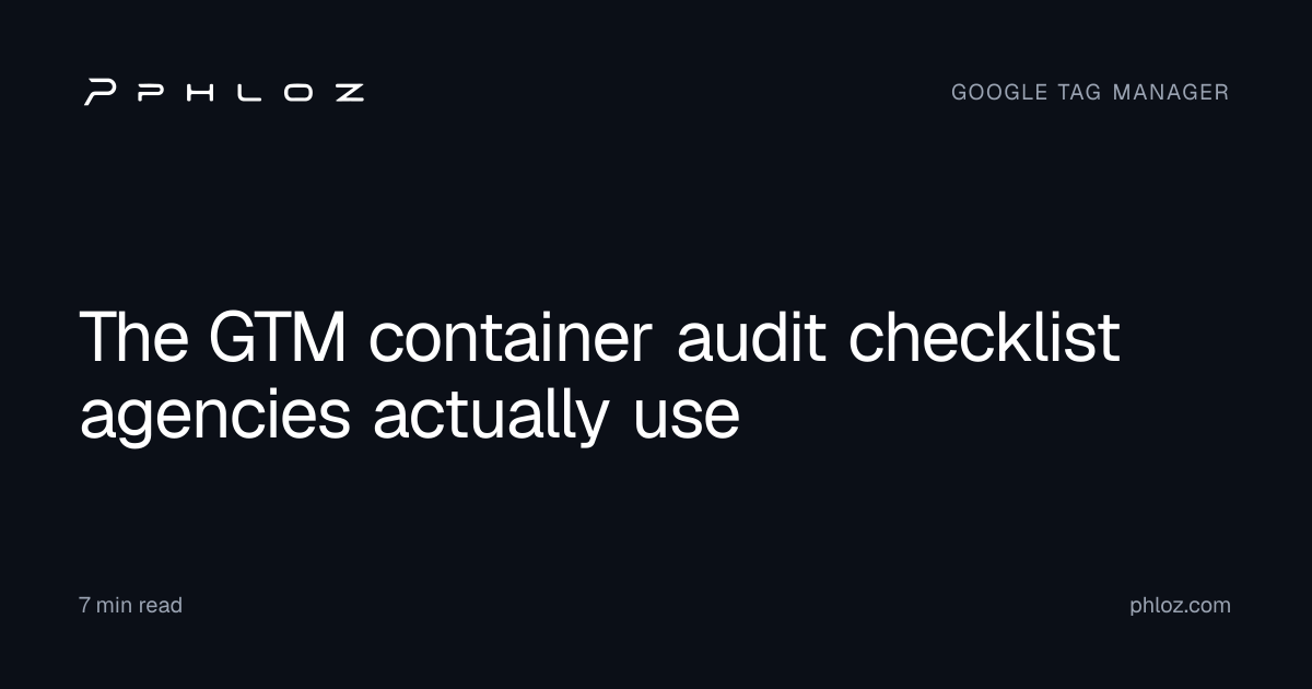 The GTM container audit checklist agencies actually use · Phloz
